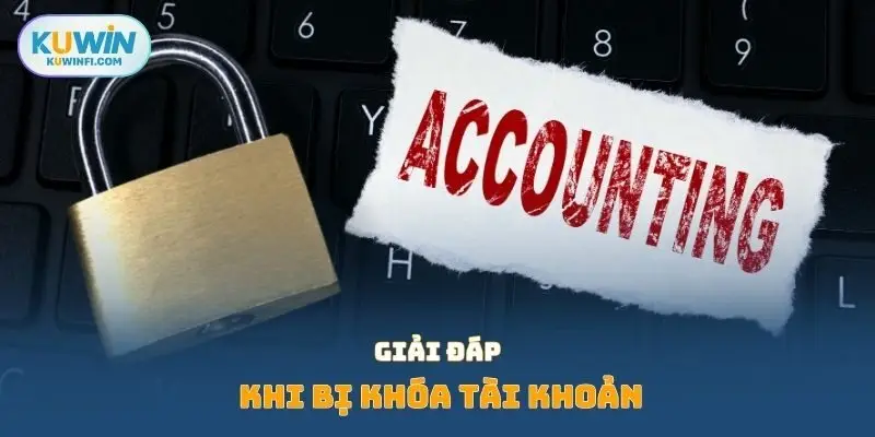 Giải đáp khi bị khóa tài khoản