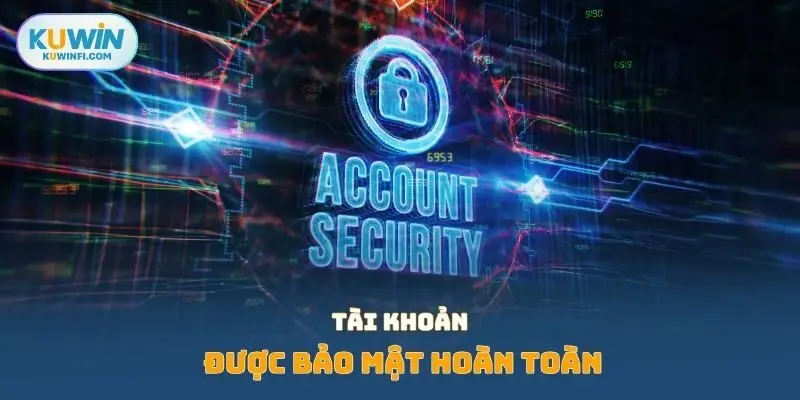 Tài khoản được bảo mật hoàn toàn