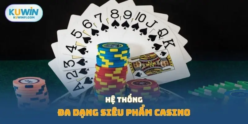 Hệ thống đa dạng siêu phẩm casino 