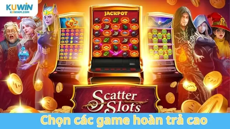 Chọn các game hoàn trả cao